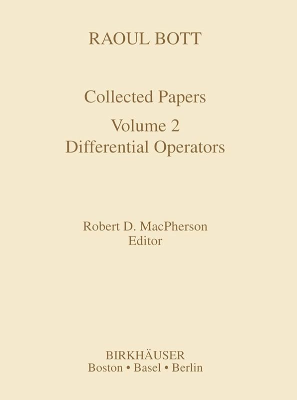 Raoul Bott: Collected Papers: Volume 2: Differential Operators (Contemporary Mathematicians) by Robert D. MacPherson