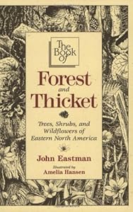 Book of Forest & Thicket, The: Trees, Shrubs, and Wildflowers of Eastern North America