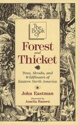 Book of Forest & Thicket, The: Trees, Shrubs, and Wildflowers of Eastern North America