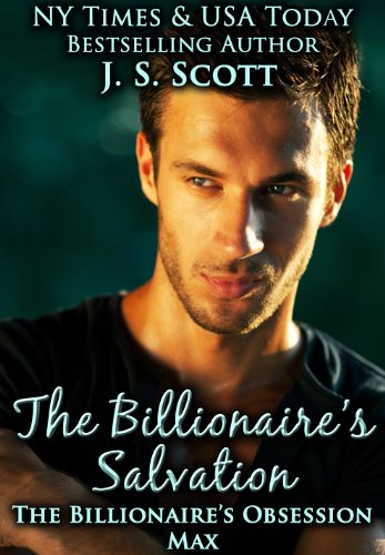 The Billionaire's Salvation ~Max (The Billionaire's Obsession, Book 3) by J. S. Scott