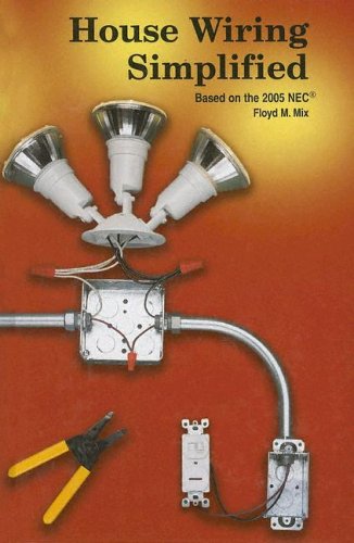 House Wiring Simplified: Based On The 2005 NEC by Floyd M Mix