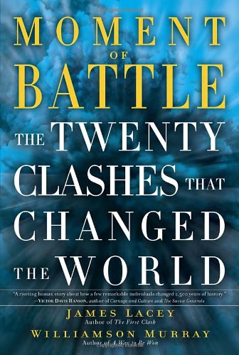 Moment of Battle: The Twenty Clashes That Changed the World by Williamson Murray