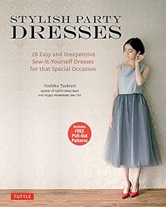 Stylish Party Dresses: 26 Easy and Inexpensive Sew-It-Yourself Dresses for that Special Occasion by Yoshiko Tsukiori