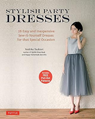 Stylish Party Dresses: 26 Easy and Inexpensive Sew-It-Yourself Dresses for that Special Occasion