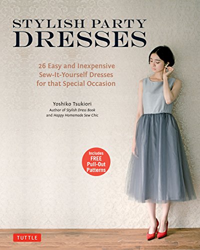Stylish Party Dresses: 26 Easy and Inexpensive Sew-It-Yourself Dresses for that Special Occasion by Yoshiko Tsukiori