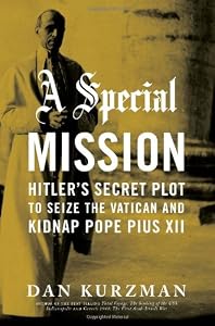 A Special Mission: Hitler's Secret Plot to Seize the Vatican and Kidnap Pope Pius the XII