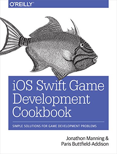 iOS Swift Game Development Cookbook: Simple Solutions for Game Development Problems by Paris Buttfield-Addison