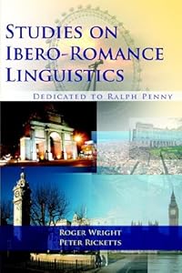 Studies on Ibero-romance Linguistics Dedicated to Ralph Penny by Roger Wright