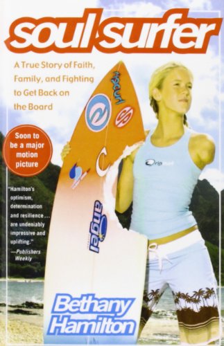 Soul Surfer: A True Story of Faith, Family, and Fighting to Get Back on the Board by Bethany Hamilton