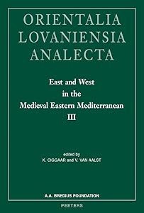 East and West in the Medieval Eastern Mediterranean III: Antioch from the Byzantine Reconquest until the End of the Crusader Principality (Orientalia Lovaniensia Analecta) by K Ciggaar