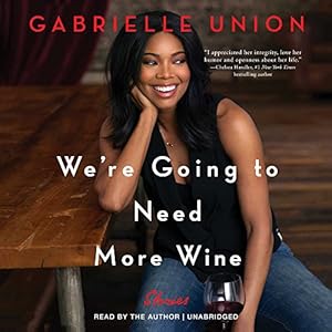 We're Going to Need More Wine: Stories That are Funny, Complicated, and True
