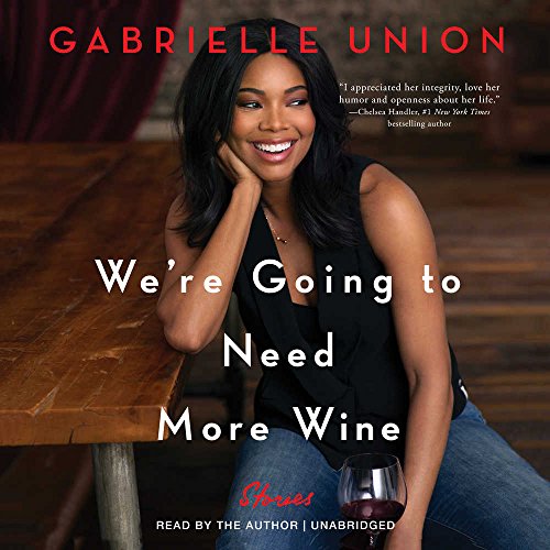We're Going to Need More Wine: Stories That are Funny, Complicated, and True by Gabrielle Union