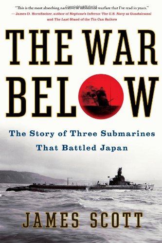 The War Below: The Story of Three Submarines That Battled Japan by James Scott