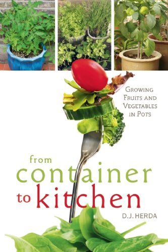 From Container to Kitchen: Growing Fruits and Vegetables in Pots by D.J. Herda