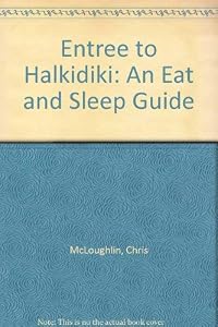 Entree to Halkidiki: An Eat and Sleep Guide by Chris McLoughlin