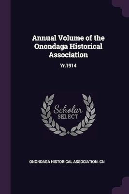 Annual Volume of the Onondaga Historical Association: Yr.1914