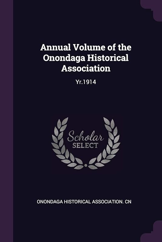 Annual Volume of the Onondaga Historical Association: Yr.1914 by Onondaga Historical Association. cn
