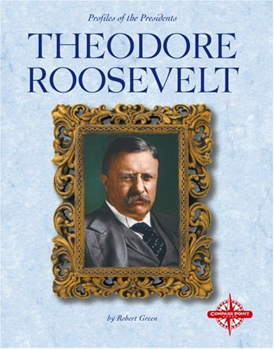 Theodore Roosevelt (Profiles of the Presidents) by Robert Green