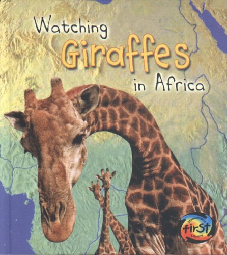 Watching Giraffes in Africa (Heinemann First Library) by Deborah Underwood