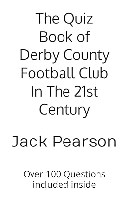 The Quiz Book of Derby County Football Club In The 21st Century: Over 100 Questions included inside