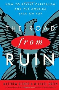 The Road from Ruin: How to Revive Capitalism and Put America Back on Top by Matthew Bishop