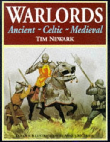 Warlords: Ancient-Celtic-Medieval by Tim Newark
