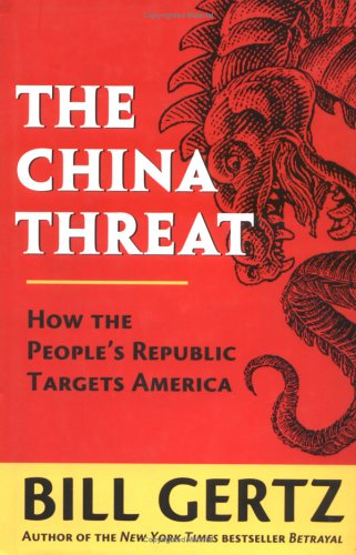The China Threat: How the People's Republic Targets America by Bill Gertz