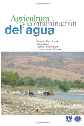 Agricultura y contaminacion del agua (Spanish Edition) by by Dra. Rosario H. Perez Espejo Coord. and Dr. Alonso Aguilar Ibarra