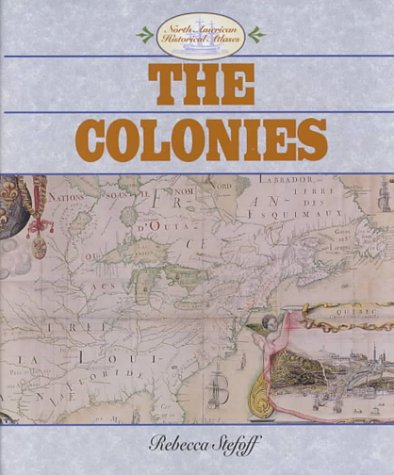 The Colonies (North American Historical Atlases) by Rebecca Stefoff