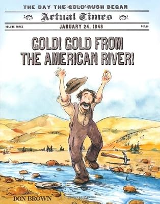 Gold! Gold from the American River!: January 24, 1848: The Day the Gold Rush Began