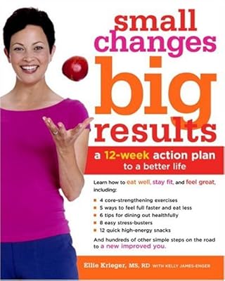 Small Changes, Big Results: A 12-Week Action Plan to a Better Life