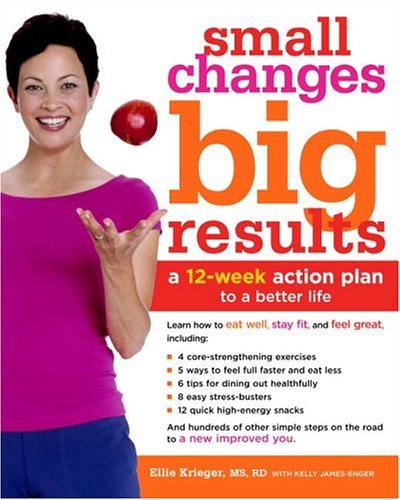 Small Changes, Big Results: A 12-Week Action Plan to a Better Life by Ellie Krieger