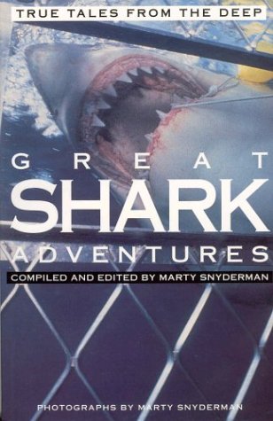 Great Shark Adventures: True Tales from the Deep by Marty Snyderman