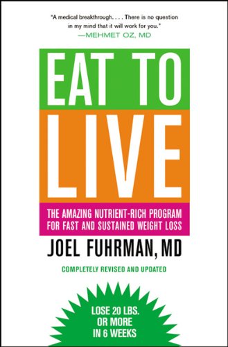 Eat to Live: The Amazing Nutrient-Rich Program for Fast and Sustained Weight Loss by Joel Fuhrman