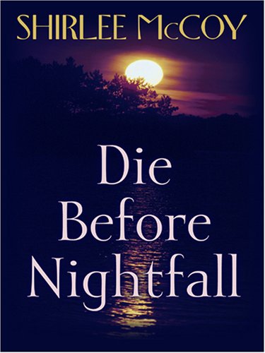 Die Before Nightfall (The Lakeview Series #2) (Steeple Hill Love Inspired Suspense #5) by Shirlee McCoy