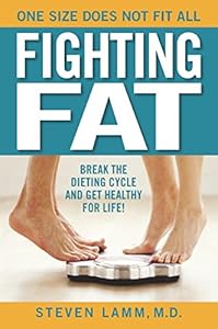 Fighting Fat: Break the Dieting Cycle and Get Healthy for Life! by Steven Lamm