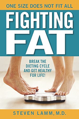 Fighting Fat: Break the Dieting Cycle and Get Healthy for Life! by Steven Lamm