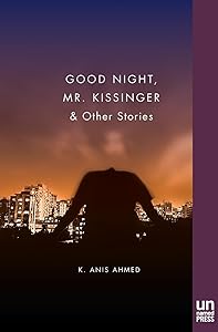 Good Night, Mr. Kissinger by K. Anis Ahmed