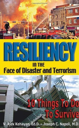 Resiliency in the Face of Disaster and Terrorism: 10 Things to Do to Survive by V. Alex Kehayan EdD