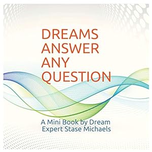 Dreams Answer Any Question: A Mini Book by Dream Expert Stase Michaels by Stase Michaels