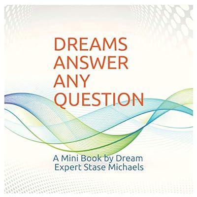 Dreams Answer Any Question: A Mini Book by Dream Expert Stase Michaels
