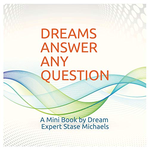 Dreams Answer Any Question: A Mini Book by Dream Expert Stase Michaels by Stase Michaels