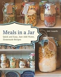 Meals in a Jar: Quick and Easy, Just-Add-Water, Homemade Recipes