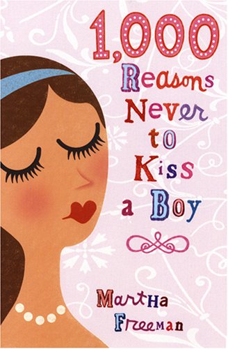 1,000 Reasons Never to Kiss a Boy by Martha Freeman