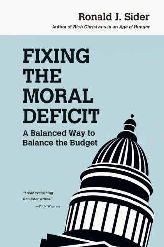 Fixing the Moral Deficit: A Balanced Way to Balance the Budget by Ronald J. Sider