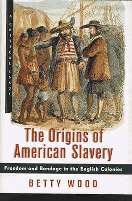 The Origins of American Slavery: Freedom and Bondage in the English Colonies (Critical Issue)