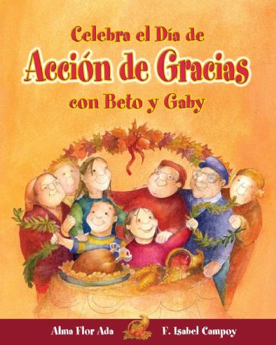 Celebra el Dia de Accion de Gracias con Beto y Gaby (Cuentos Para Celebrar) by Alma Flor Ada