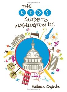 The kid's guide to Washington, D.C.