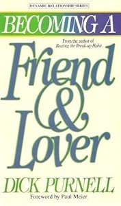 Becoming a Friend and Lover: Building a Quality Relationship That Lasts a Lifetime (Dynamic relationship series) by Dick Purnell