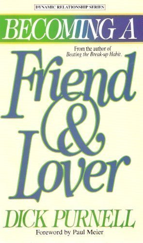 Becoming a Friend and Lover: Building a Quality Relationship That Lasts a Lifetime (Dynamic relationship series) by Dick Purnell